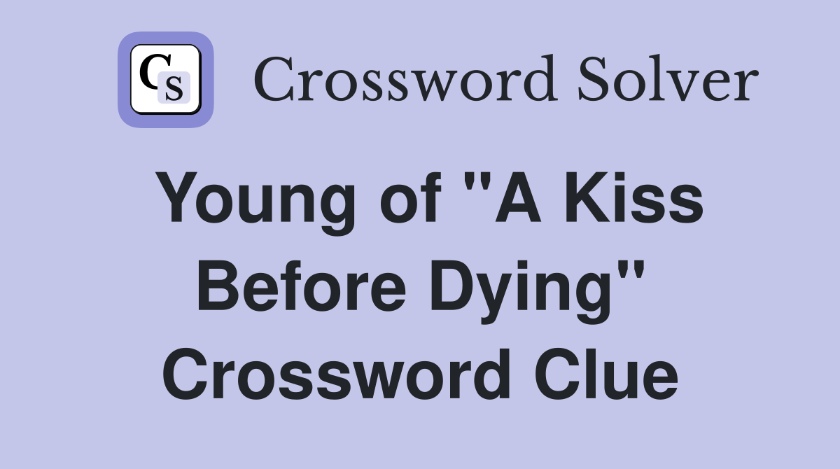 Young of "A Kiss Before Dying" Crossword Clue Answers Crossword Solver